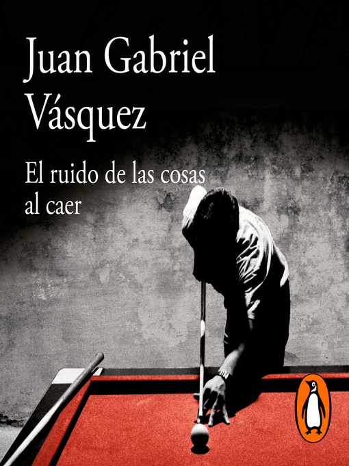 Title details for El ruido de las cosas al caer by Juan Gabriel Vásquez - Available